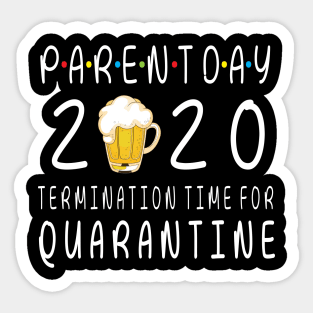 Drinking Beer Happy Parent Day 2020 Termimation Time For Quarantine Happy Beer Drinker Sticker